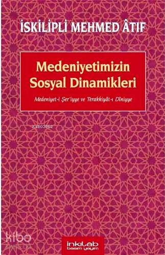 Medeniyetimizin Sosyal Dinamikleri; Medeniyet-i Şeriyye ve Terakkiyât-ı Dîniyye