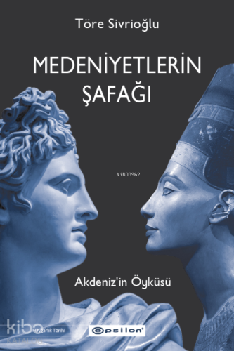 Medeniyetlerin Şafağı;Akdeniz’in Öyküsü - Kitapiks.com