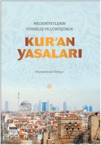 Medeniyetlerin Yükseliş ve Çöküşünde Kur'an Yasaları - Kitapiks.com