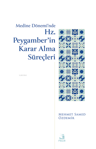 Medine Dönemi’nde Hz. Peygamber’in Karar Alma Süreçleri - Kitapiks.com