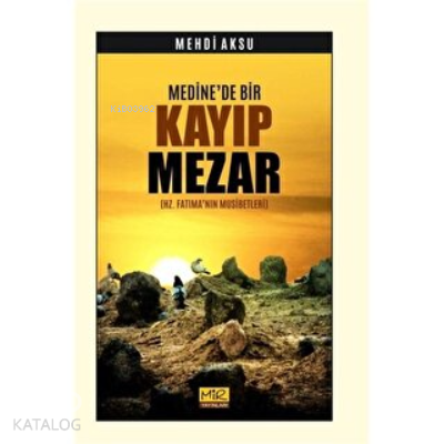 Medine'de Bir Kayıp Mezar (Hz. Fatıma'nın Musibetleri)