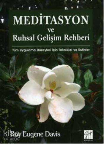 Meditasyon ve Ruhsal Gelişim Rehberi; Tüm Uygulama Düzeyleri Için Teknikler Ve Rutinler