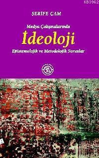 Medya Çalışmalarında İdeoloji; Epistemolojik ve Metodolojik Sorunlar -