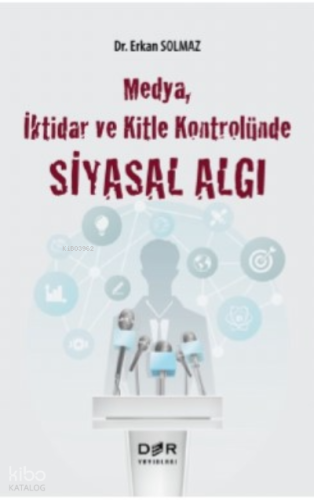 Medya, İktidar Ve Kitle Kontrolünde Siyasal Algı