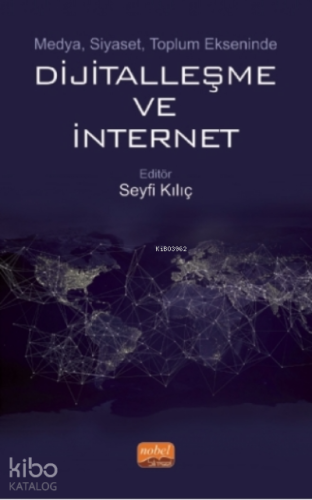 Medya, Siyaset, Toplum Ekseninde Dijitalleşme Ve İnternet