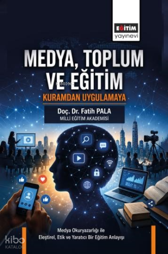 Medya, Toplum ve Eğitim;Kuramdan Uygulamaya