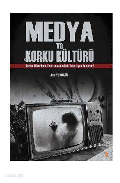 Medya ve Korku Kültürü; Korku Kültürünün Yaratım Sürecinde Televizyon 