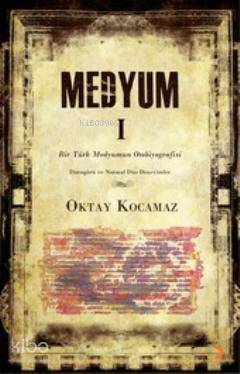 Medyum 1; Bir Türk Medyumun Otobiyografisi - Kitapiks.com