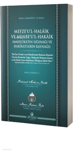 Mefzeul Halaik ve Menbeul Hakaik ;Mahlukatın Sığınağı ve Hakikatların Kaynağı