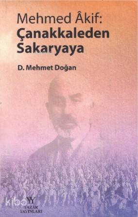 Mehmed Akif: Çanakkaleden Sakaryaya - Kitapiks.com