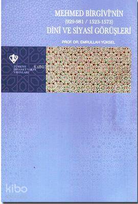 Mehmed Birgivi'nin Dini ve Siyasi Görüşleri (929-981/1523-1573)