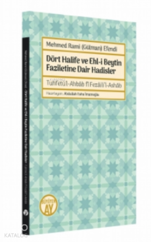 Mehmed Rami (Gülman) Efendi;Dört Halife ve Ehl-i Beytin Faziletine Dair Hadisler - Tuhfetü’l-Ahbâb fî Fezâili’l-Ashâb