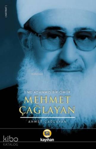 Mehmet Çağlayan; İlme Adanmış Bir Ömür