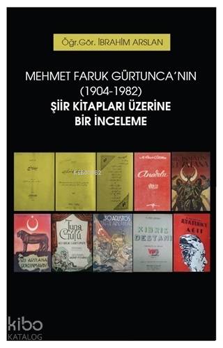 Mehmet Faruk Gürtunca'nın (1904-1982) Şiir Kitapları Üzerine Bir İnceleme