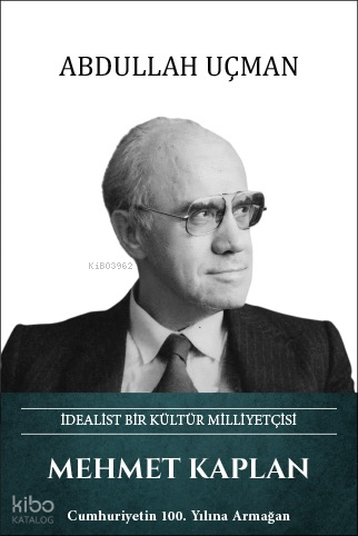 Mehmet Kaplan (Ciltli);İdealist Bir Kültür Milliyetçisi