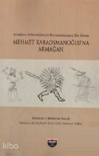 Mehmet Karaosmanoğlu'na Armağan;Anadolu Arkeolojisiyle Harmanlanmış Bi