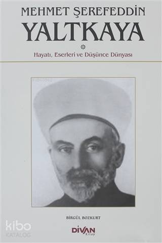 Mehmet Şerefeddin Yaltkaya; Hayatı, Eserleri ve Düşünce Dünyası