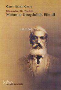 Mehmet Ubeydullah Efendi; Ulemadan Bir Jöntürk 