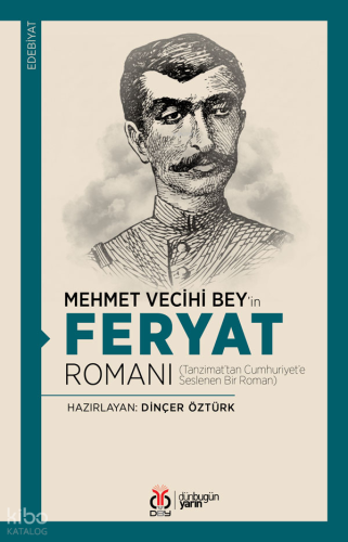 Mehmet Vecihi Bey’in Feryat Romanı;Tanzimat’tan Cumhuriyet’e Seslenen Bir Roman