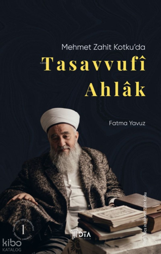 Mehmet Zahit Kotku’da Tasavvufî Ahlâk;Sufi Ethics in Mehmet Zahit Kotk