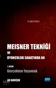 Meisner Tekniği ve Oyunculuk Sanatında An - 1. Kitap: Gerçekten Yaşamak