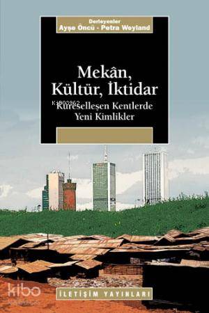 Mekan, Kültür, İktidar; Küreselleşen Kentlerde Yeni Kimlikler - Kitapi