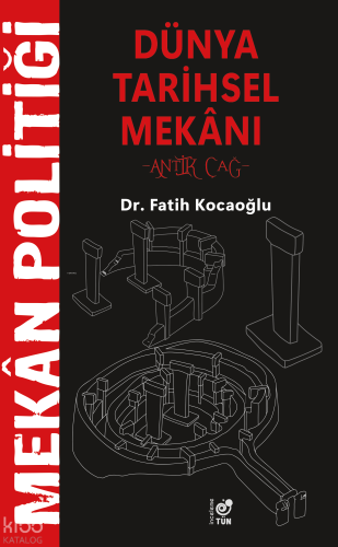 Mekân Politiği - Dünya Tarihsel Mekânı;Antik Çağ