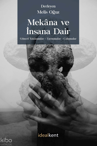 Mekâna ve İnsana Dair Güncel Yaklaşımlar - Tartışmalar – Çalışmalar