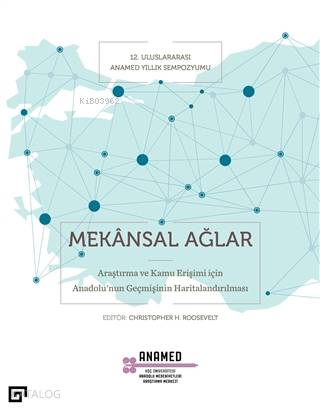 Mekansal Ağlar; Araştırma ve Kamu Erişimi İçin Anadolu'nun Geçmişinin Haritalandırılması