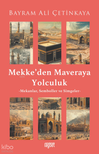 Mekke’den Mavera’ya Yolculuk;Mekanlar, Semboller ve Simgeler