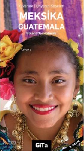 Meksika Guatemala; Yuvarlak Dünyanın Köşeleri