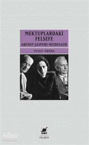 Mektupardakİ Felsefe; Arendt - Jaspers - Heidegger - Kitapiks.com