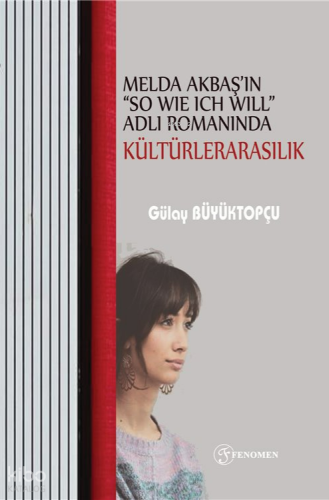 Melda Akbaş'ın So Wie Ich Will Adlı Romanında Kültürlerarasılık