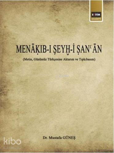 Menakıb-ı Şeyh-i San'an; (Metin, Günümüz Türkçesine Aktarım ve Tıpkıba