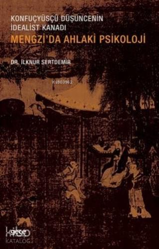 Mengzi'da Ahlaki Psikoloji; Konfuçyüsçü Düşüncenin İdealist Kanadı