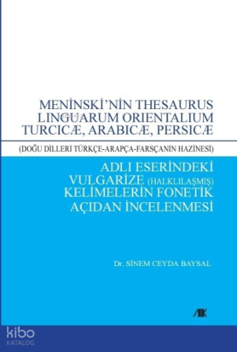 Meninski'nin Thesaurus Linguarum;(Doğu Dilleri Türkçe-Arapça-Farsçanın Hazinesi)