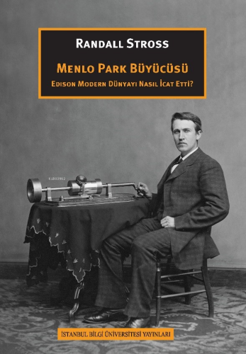 Menlo Park Büyücüsü Edison Modern Dünyayı Nasıl İcat Etti?