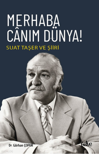 Merhaba Cânım Dünya!;Suat Taşer Ve Şiiri
