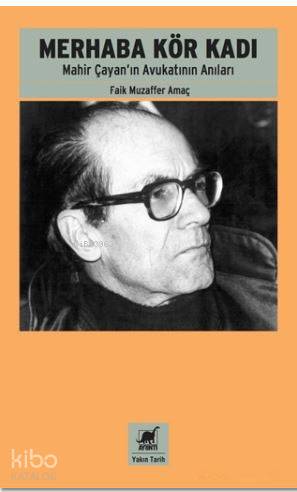 Merhaba Kör Kadı; Mahir Çayan'ın Avukatının Anıları