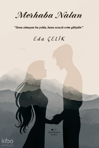 Merhaba Nalan;Sonu Olmayan Bu Yolda, Bana Sıcacık Evim Gİbiydin