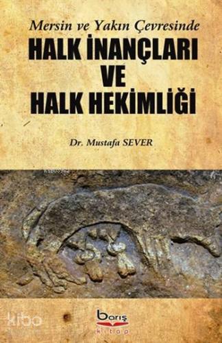 Mersin ve Yakın Çevresinde Halk İnançları ve Halk Hekimliği - Kitapiks