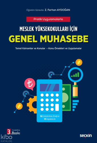 Meslek Yüksekokulları için Genel Muhasebe (MYO);Temel Kavramlar ve Konular – Konu Örnekleri ve Uygulamalar