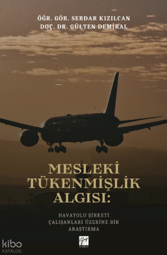 Mesleki Tükenmişlik Algısı: Havayolu Şirketi Çalışanları Üzerine Bir Araştırma