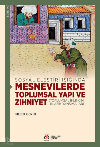 Mesnevilerde Toplumsal Yapı ve Zihniyet;Sosyal Eleştiri Işığında