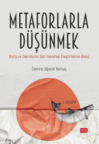 Metaforlarla Düşünmek:  ;Rorty ve Derrida’nın Batı Felsefesi Eleştirilerine Bakış
