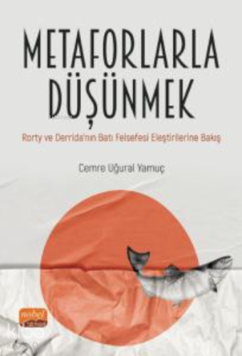 Metaforlarla Düşünmek: ;Rorty ve Derrida’nın Batı Felsefesi Eleştirilerine Bakış