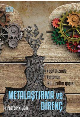 Metalaşma ve Direnç; Kapitalizmde Kültürün İkili Üretim Yapısı - Kitap