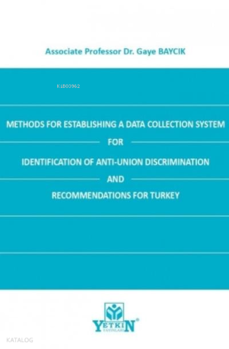 Methods for Establishing A Data Collection System for Identification of Anti-Union Discrimination and Recommendations for Turkey