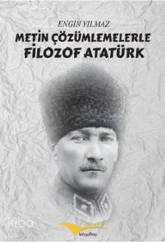 Metin Çözümlemelerle Filozof Atatürk