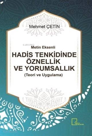Metin Eksenli Hadis Tenkidinde Öznellik ve Yorumsallık Teori ve Uygulama